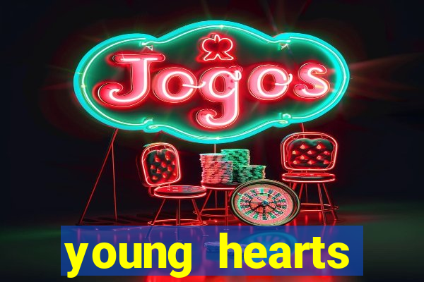 young hearts assistir online